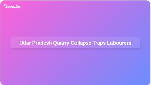 Uttar Pradesh Quarry Collapse Traps Several Labourers Under Rubble During Rescue Operations