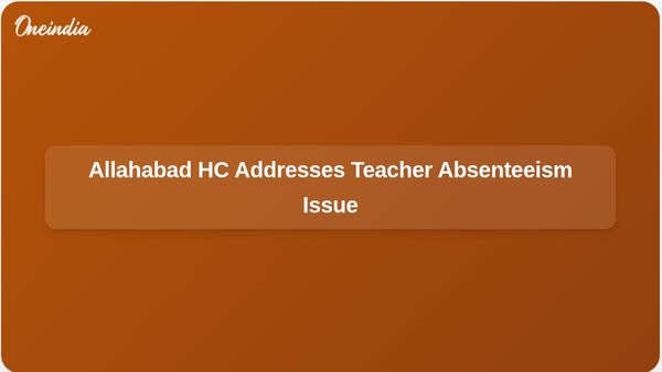 Allahabad High Court Calls for Effective Solutions to Teacher Absenteeism in Uttar Pradesh Schools