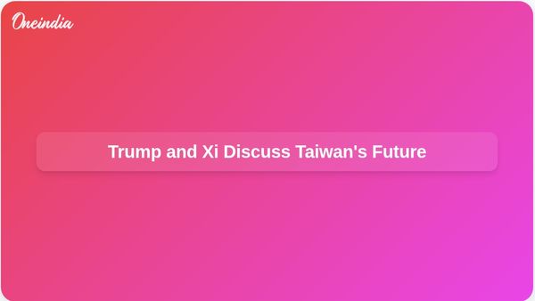 Trump Receives Assurances from Xi Jinping on Taiwan's Status During Republican Presidency
