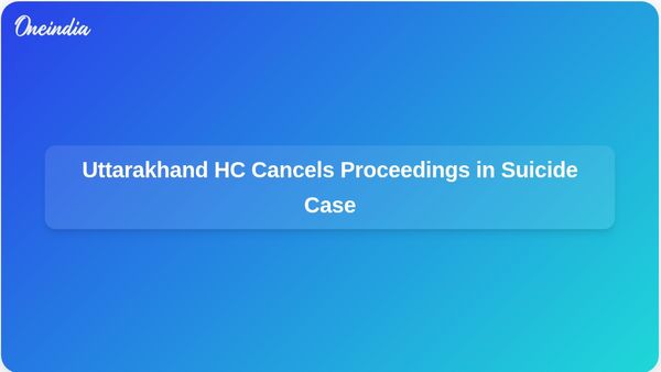 Uttarakhand High Court Quashes Criminal Proceedings Against Woman Accused of Abetting Suicide