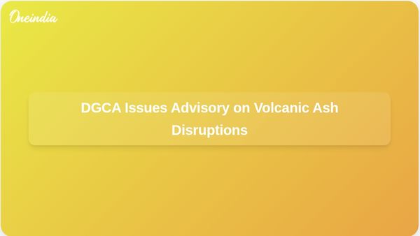 Volcanic Ash Plumes from Ethiopia Disrupt Flights; DGCA Issues Advisory to Airlines and Airports