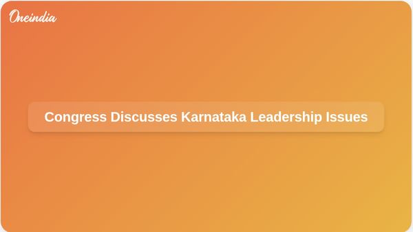 Congress Leaders Hold Discussions on Karnataka Leadership Tensions at 10 Janpath