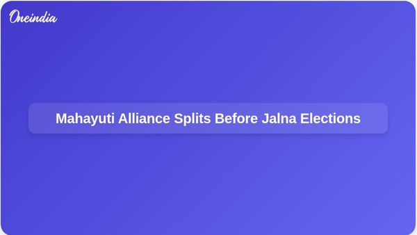 Mahayuti Alliance Dissolves as Partners Contest Jalna Municipal Elections Independently