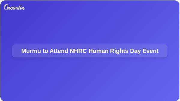 President Droupadi Murmu to Attend NHRC's Human Rights Day Event in Delhi on December 10