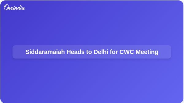 Siddaramaiah Travels to Delhi for CWC Meeting Amid Karnataka Leadership Discussions