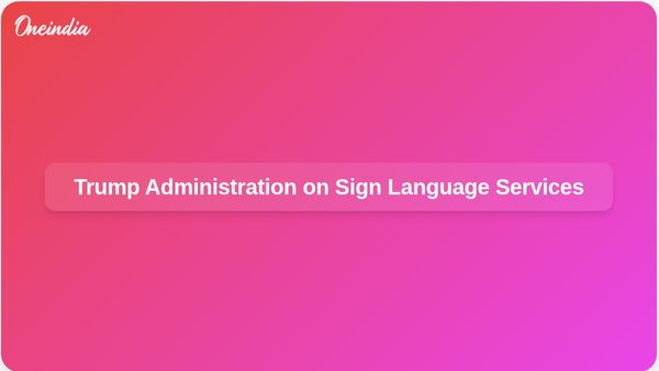 Trump Administration Asserts Sign Language Services Intrude on President's Image Control