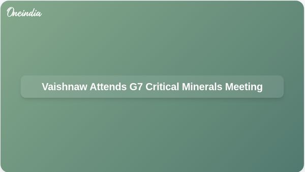 Ashwini Vaishnaw Arrives in Washington for G7 Critical Minerals Meeting Focused on Supply Chain Security