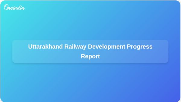 Uttarakhand's Railway Development: Roorkee-Deoband Line Ready and Rishikesh-Karnaprayag Project Nears Completion