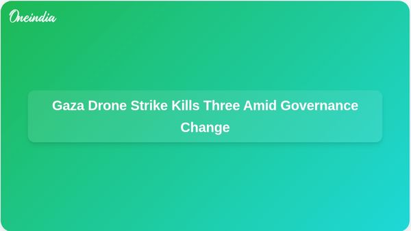 Drone Strike Kills Three Palestinians in Gaza as Hamas Prepares for Governance Transition