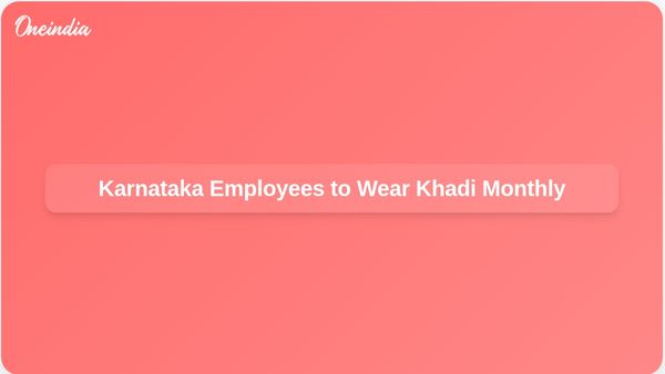 Karnataka Government Employees to Wear Khadi Monthly to Promote National Sentiment