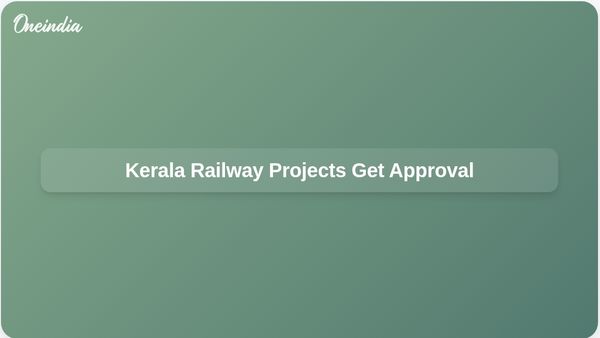Kerala Railway Projects Approved: Angamaly-Sabarimala and Guruvayur Lines Set to Enhance Travel