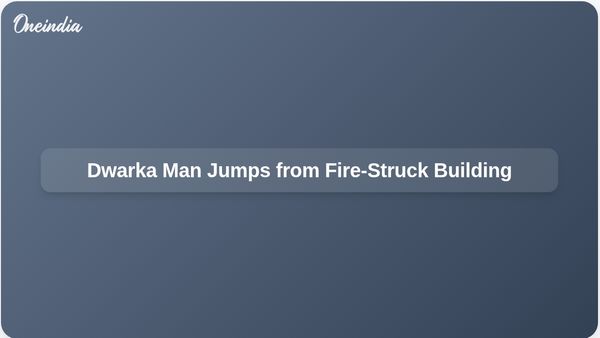 Man Jumps from Fire-Struck Building in Dwarka to Escape Flames and Sustains Injury