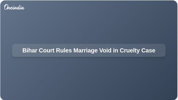 Patna High Court Declares Marriage Void Ab Initio in Bihar Marital Cruelty Case