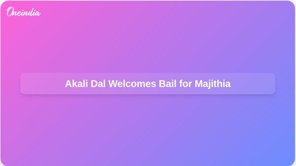 Akali Dal Celebrates Supreme Court Bail for Majithia Amidst Ongoing Political Tensions in Punjab