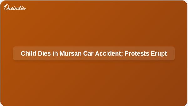 Child Dies After Car Accident in Mursan, Leading to Protests and Roadblocks by Locals