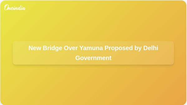 Delhi Government Considers New Bridge Over Yamuna to Address Traffic Congestion Issues