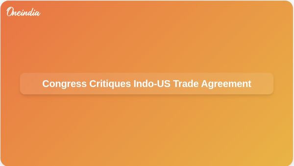 Indo-US Trade Deal Criticised by Congress for Threatening India's Sovereignty and National Interest