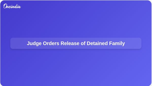 Judge Orders US to Release 5-Year-Old Boy and Father Amid Immigration Enforcement Concerns
