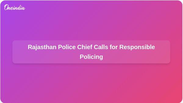 Rajasthan Police Chief Rajeev Kumar Sharma Directs Officers to Prioritise Responsibility and Commitment in Policing