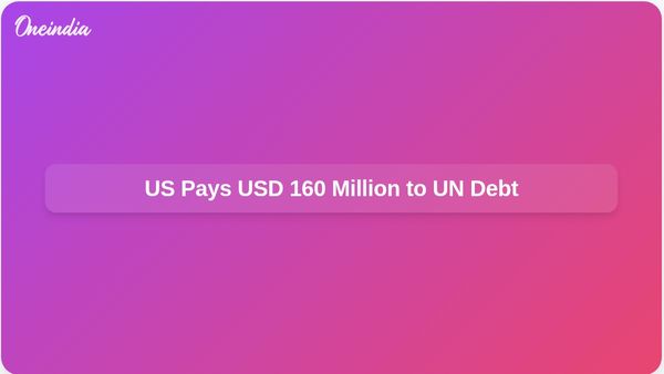 US Settles USD 160 Million Payment Towards Nearly USD 4 Billion Debt to United Nations