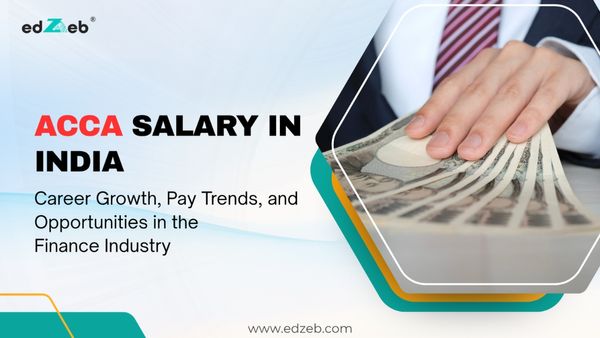 ACCA Salary in India: Unlocking Your Career Growth, Top Job Roles, and Future Potential