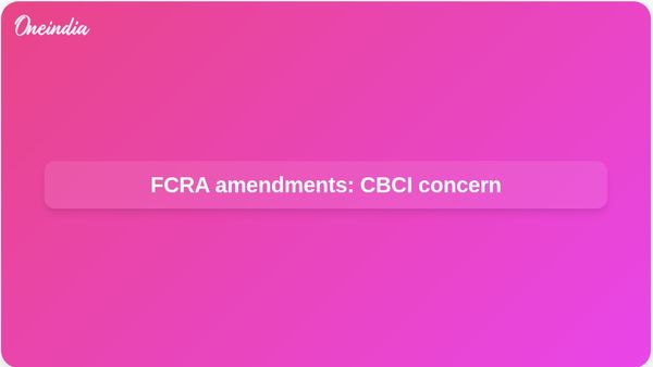 FCRA amendments: CBCI raises concerns over NGO licences and minority institutions