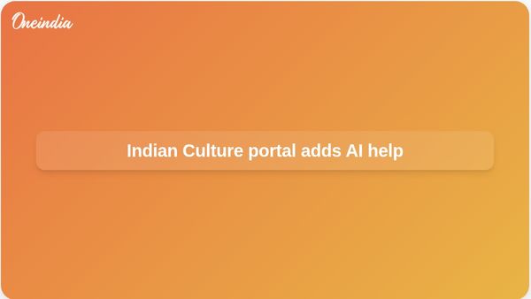 Indian Culture portal revamp adds AI chatbot, curated sections, and virtual heritage tours