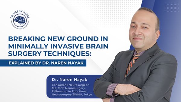 Minimally Invasive Brain Surgery: Dr. Naren Nayak Reveals How Advanced Techniques Revolutionize Brain Treatment