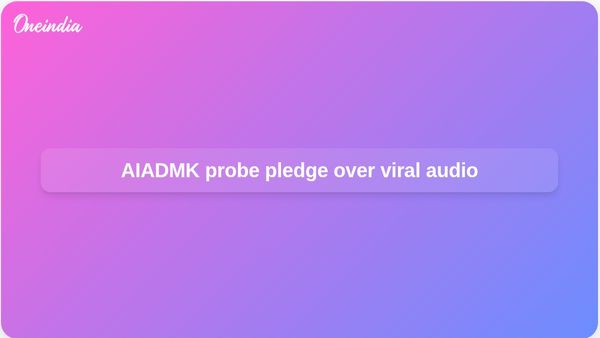 AIADMK viral audio probe pledge: Edappadi K Palaniswami challenges M K Stalin over A Raja remark