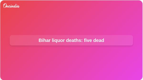 Illicit liquor deaths in Bihar’s East Champaran leave five dead; 12 arrested, SIT formed