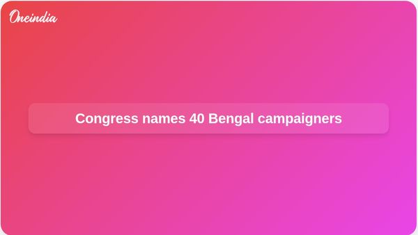 West Bengal Assembly elections: Congress names 40 star campaigners for phase one