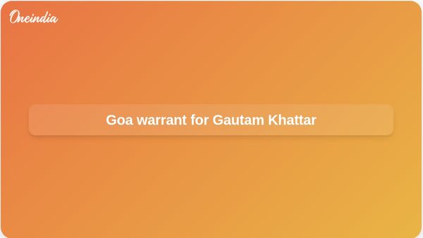 Non-bailable warrant issued in Goa against Gautam Khattar over St Francis Xavier remarks