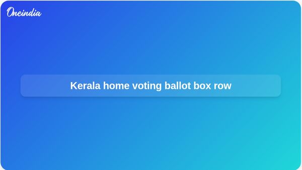 Home voting ballot boxes in Kerala questioned as Congress seeks Election Commission action