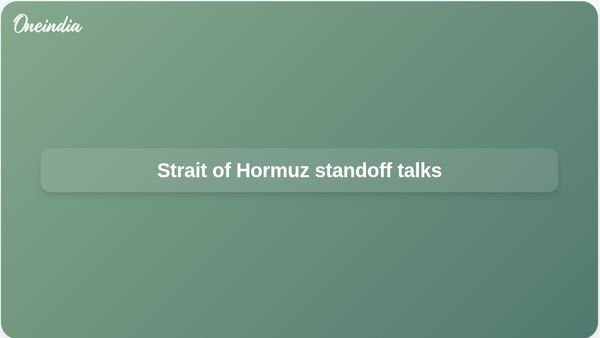 Strait of Hormuz standoff as US Iran talks resume in Pakistan amid oil supply concerns