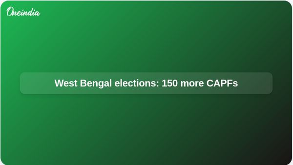 West Bengal Assembly elections: Union Home Ministry deploys 150 more CAPF companies