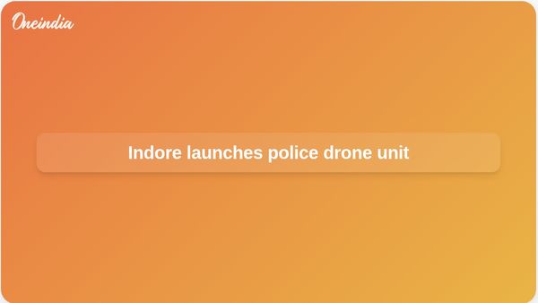 Police drone unit launched in Indore to support law and order and crowd management