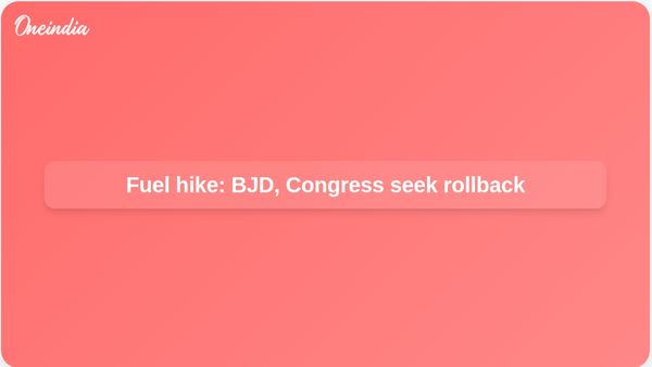 Fuel price hike: BJD and Congress demand rollback, urge petrol and diesel under GST in Odisha
