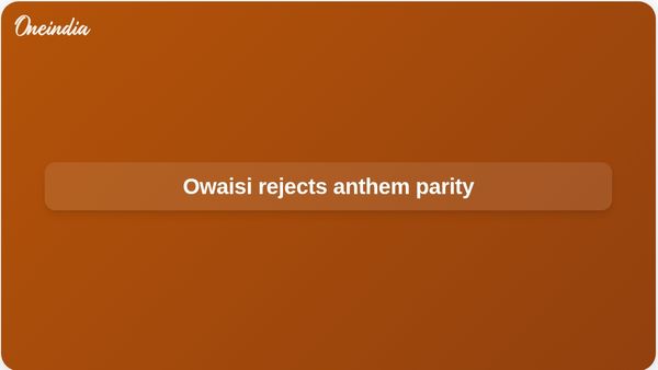 Vande Mataram statutory protection: Owaisi rejects parity with Jana Gana Mana