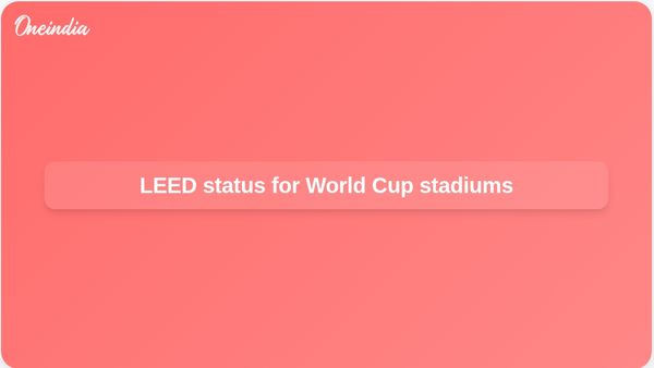 LEED certification for FIFA World Cup stadiums brings solar power, water savings, and less waste