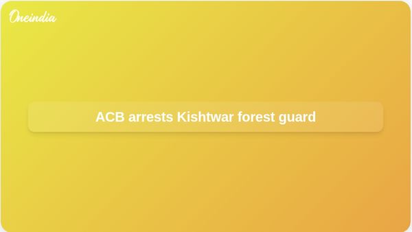Jammu and Kashmir ACB arrests Kishtwar forest guard over alleged Rs 15,000 bribe