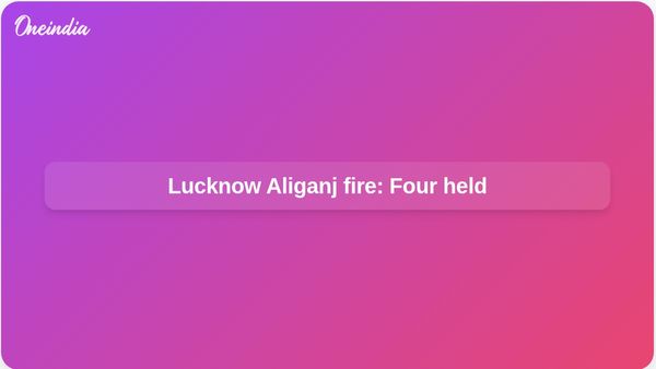 Lucknow Aliganj fire arrests: Four joint owners held after 15 deaths in building blaze