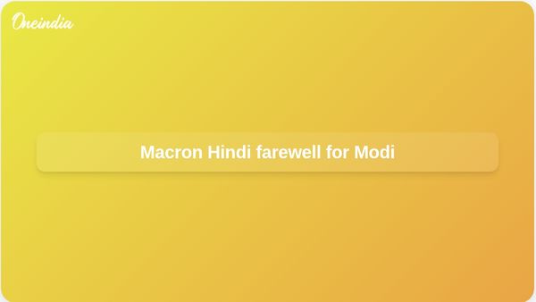 Macron Modi farewell video in Hindi highlights France India friendship after Nice, Evian, and Paris visit