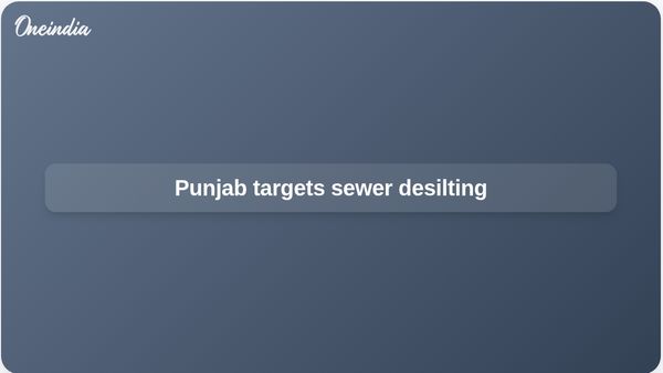 Punjab sewerage desilting drive targets 2,200 km clearance before monsoon season