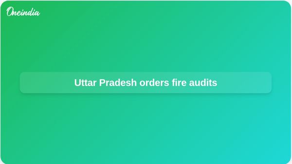 Fire safety audit in Uttar Pradesh ordered after Lucknow Aliganj fire kills 15