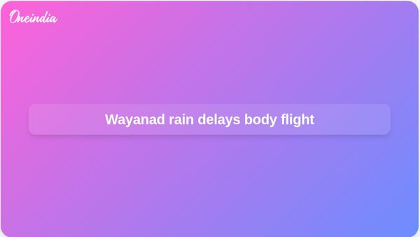 Wayanad landslide: Kerala rain delays flight bringing Anmol Dodrai’s body to Ranchi