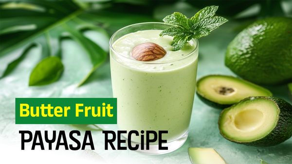 Butter Fruit Payasa Recipe: ಬೆಣ್ಣೆ ಹಣ್ಣಿನ ಪಾಯಸ ಕುಡಿದರೆ ಆಗದು ಆಯಾಸ... ಒಮ್ಮೆ ಟ್ರೈ ಮಾಡಿ ನೋಡಿ...