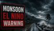 मानसून की समय से पहले एंट्री! पर क्या El Nino फेर देगा पानी? IMD की चेतावनी का पूरा सच!