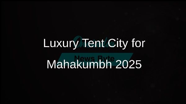 Luxury Tent City for Mahakumbh 2025