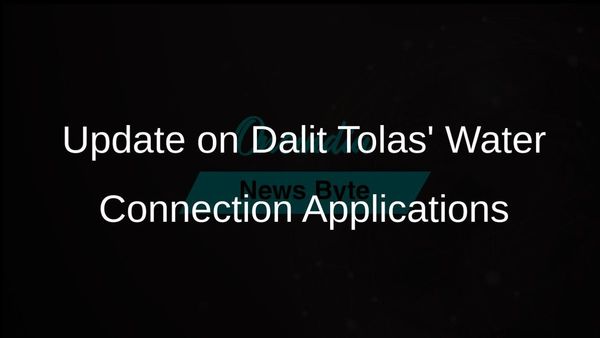 Update on Dalit Tolas' Water Connection Applications
