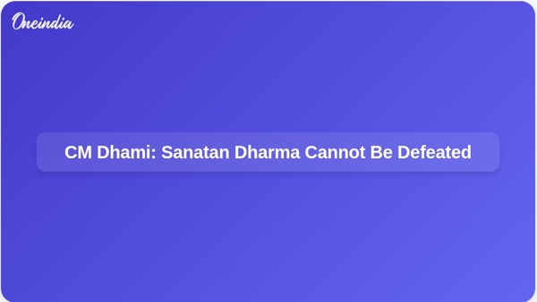 CM Dhami: Sanatan Dharma Cannot Be Defeated
